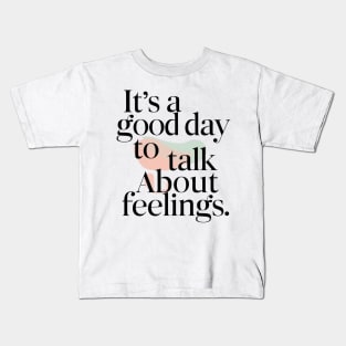 its good day to talk about feelings Kids T-Shirt